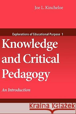 Knowledge and Critical Pedagogy: An Introduction Kincheloe, Joe L. 9781402082238 KLUWER ACADEMIC PUBLISHERS GROUP