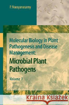 Molecular Biology in Plant Pathogenesis and Disease Management: Microbial Plant Pathogens, Volume 1 Narayanasamy, P. 9781402082429 Not Avail