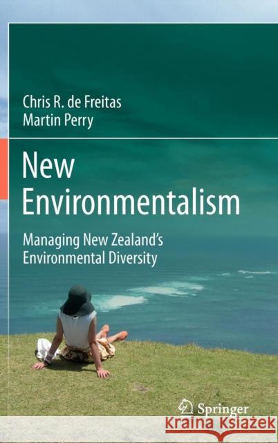 New Environmentalism: Managing New Zealand's Environmental Diversity de Freitas, Chris R. 9781402082535 Springer