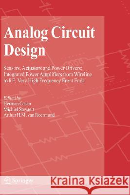 Analog Circuit Design: Sensors, Actuators and Power Drivers; Integrated Power Amplifiers from Wireline to Rf; Very High Frequency Front Ends Casier, Herman 9781402082627