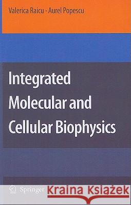 Integrated Molecular and Cellular Biophysics Valerica Raicu Aurel Popescu 9781402082672 Springer London