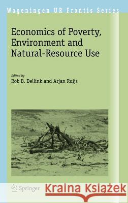 Economics of Poverty, Environment and Natural-Resource Use Rob B. Dellink Arjan Ruijs 9781402083020 Springer