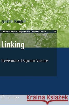 Linking: The Geometry of Argument Structure Randall, Janet H. 9781402083075 Not Avail