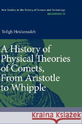 A History of Physical Theories of Comets, from Aristotle to Whipple Heidarzadeh, Tofigh 9781402083228 KLUWER ACADEMIC PUBLISHERS GROUP