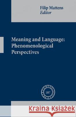 Meaning and Language: Phenomenological Perspectives Filip Mattens 9781402083303 Springer