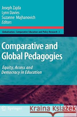 Comparative and Global Pedagogies: Equity, Access and Democracy in Education Zajda, Joseph 9781402083488 KLUWER ACADEMIC PUBLISHERS GROUP
