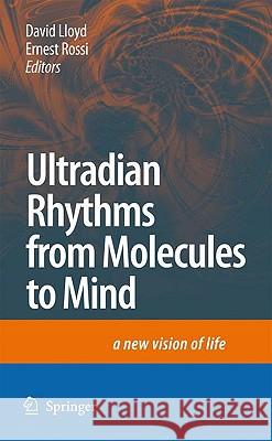 Ultradian Rhythms from Molecules to Mind: A New Vision of Life Lloyd, David 9781402083518