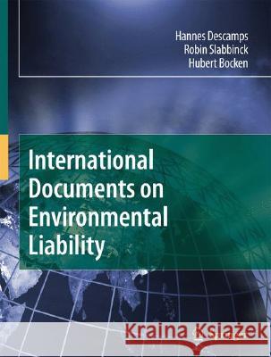 International Documents on Environmental Liability Hannes Descamps Robin Slabbinck 9781402083662 KLUWER ACADEMIC PUBLISHERS GROUP