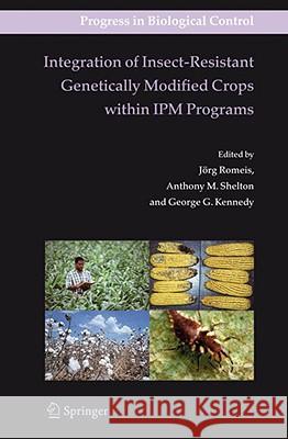Integration of Insect-Resistant Genetically Modified Crops Within Ipm Programs Romeis, Jörg 9781402083723 KLUWER ACADEMIC PUBLISHERS GROUP