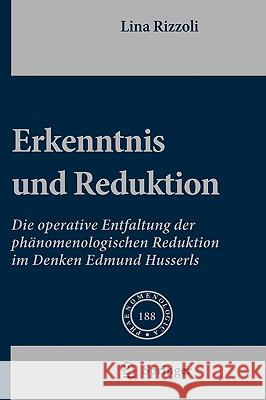 Erkenntnis Und Reduktion: Die Operative Entfaltung Der Phänomenologischen Reduktion Im Denken Edmund Husserls Rizzoli, Lina 9781402083969 Springer