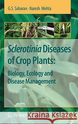 Sclerotinia Diseases of Crop Plants: Biology, Ecology and Disease Management G. S. Saharan Naresh Mehta 9781402084072 KLUWER ACADEMIC PUBLISHERS GROUP