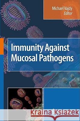Immunity Against Mucosal Pathogens Michael Vajdy 9781402084119 Springer