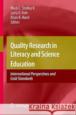 Quality Research in Literacy and Science Education: International Perspectives and Gold Standards Shelley, Mack C. 9781402084263 Springer