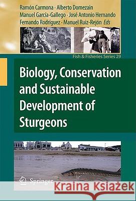 Biology, Conservation and Sustainable Development of Sturgeons Rama3n Carmona Alberto Domezain Manuel Garca- 9781402084362