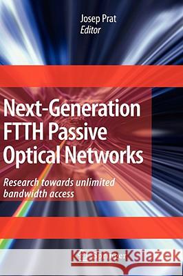 Next-Generation Ftth Passive Optical Networks: Research Towards Unlimited Bandwidth Access Prat, Josep 9781402084690
