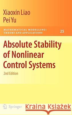Absolute Stability of Nonlinear Control Systems Xiaoxin Liao Pei Yu Reinhard Laubenbacher 9781402084812 Springer