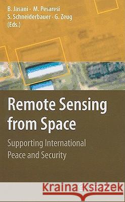 Remote Sensing from Space: Supporting International Peace and Security Jasani, Bhupendra 9781402084836