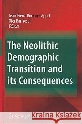 The Neolithic Demographic Transition and Its Consequences Bocquet-Appel, Jean-Pierre 9781402085383 Springer