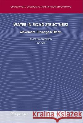 Water in Road Structures: Movement, Drainage & Effects Dawson, Andrew 9781402085611