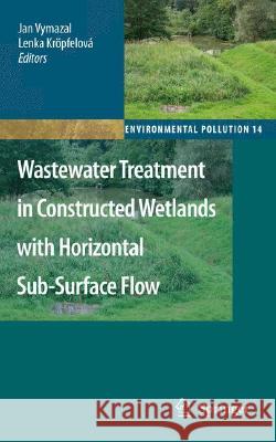 Wastewater Treatment in Constructed Wetlands with Horizontal Sub-Surface Flow Jan Vymazal Lenka Kropfelova 9781402085796 Springer