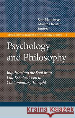 Psychology and Philosophy: Inquiries Into the Soul from Late Scholasticism to Contemporary Thought Heinämaa, Sara 9781402085819