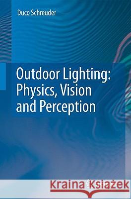 Outdoor Lighting: Physics, Vision and Perception Duco Schreuder 9781402086014 Springer