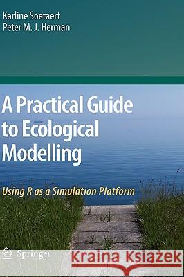 A Practical Guide to Ecological Modelling: Using R as a Simulation Platform Soetaert, Karline 9781402086236 Springer