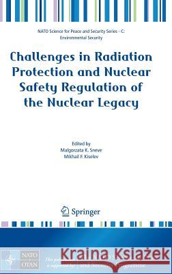 Challenges in Radiation Protection and Nuclear Safety Regulation of the Nuclear Legacy Malgorzata K. Sneve Mikhail F. Kiselev 9781402086328 Springer