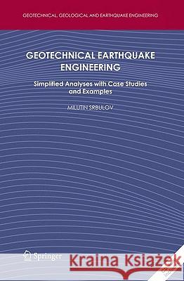 Geotechnical Earthquake Engineering : Simplified Analyses with Case Studies and Examples Milutin Srbulov 9781402086830 Springer