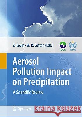 Aerosol Pollution Impact on Precipitation: A Scientific Review Levin, Zev 9781402086892 Springer