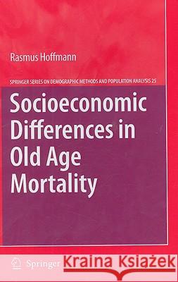 Socioeconomic Differences in Old Age Mortality Rasmus Hoffmann 9781402086915 Springer