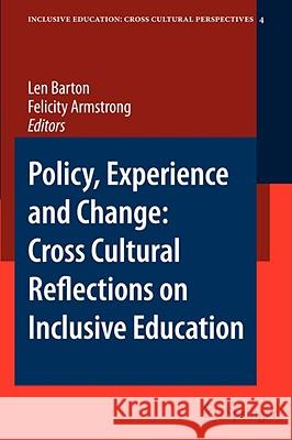 Policy, Experience and Change: Cross-Cultural Reflections on Inclusive Education L. Barton F. Armstrong 9781402087318 Springer