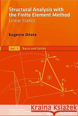 Structural Analysis with the Finite Element Method, Volume 1: Linear Statics: Basis and Solids Oñate, Eugenio 9781402087325 Springer