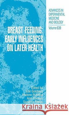 Breast-Feeding: Early Influences on Later Health Gail Ruth Goldberg Andrew Prentice Ann Prentice 9781402087486 Springer