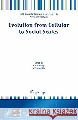 Evolution from Cellular to Social Scales Arne T. Skjeltorp Alexander V. Belushkin 9781402087592 Springer