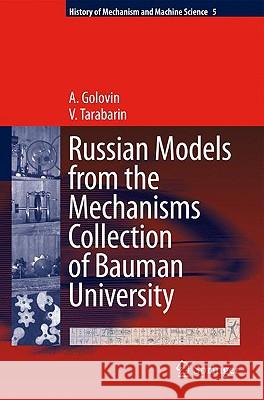 Russian Models from the Mechanisms Collection of Bauman University A. Golovin V. Tarabarin 9781402087752 Springer