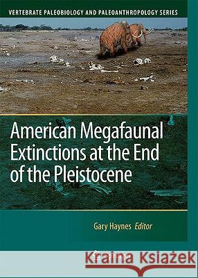 American Megafaunal Extinctions at the End of the Pleistocene Gary Haynes 9781402087929
