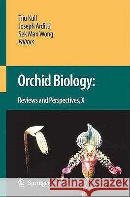 Orchid Biology: Reviews and Perspectives X Tiiu Kull J. Arditti Sek Man Wong 9781402088018 Springer