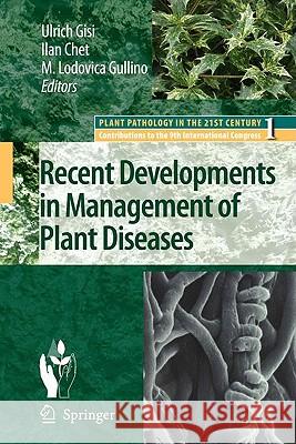 Recent Developments in Management of Plant Diseases M. L. Gullino Ulrich Gisi I. Chet 9781402088032 Springer