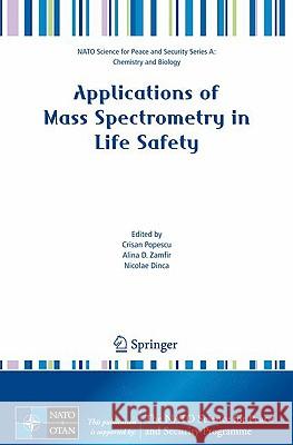 Applications of Mass Spectrometry in Life Safety Crisan Popescu Alina D. Zamfir Nicolae Dinca 9781402088094 Springer