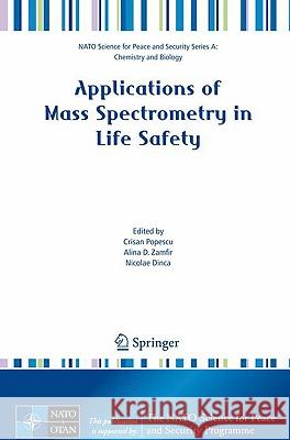 Applications of Mass Spectrometry in Life Safety Crisan Popescu Alina D. Zamfir Nicolae Dinca 9781402088100 Springer