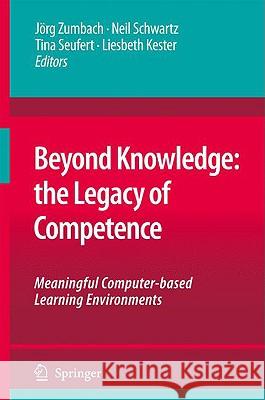 Beyond Knowledge: The Legacy of Competence: Meaningful Computer-Based Learning Environments Zumbach, Jörg 9781402088261