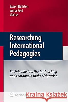 Researching International Pedagogies: Sustainable Practice for Teaching and Learning in Higher Education Hellstén, Meeri 9781402088575 Springer