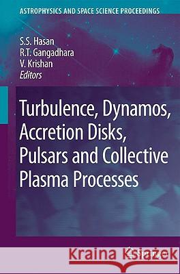 Turbulence, Dynamos, Accretion Disks, Pulsars and Collective Plasma Processes: First Kodai-Trieste Workshop on Plasma Astrophysics Held at the Kodaika Hasan, S. S. 9781402088674 Springer