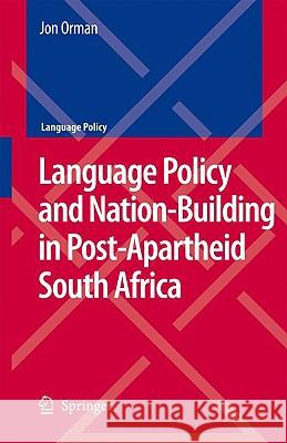 Language Policy and Nation-Building in Post-Apartheid South Africa Jon Orman 9781402088902 Springer