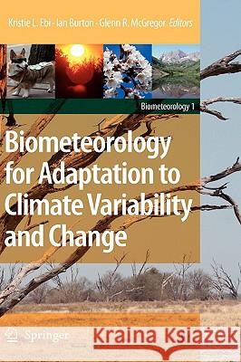 Biometeorology for Adaptation to Climate Variability and Change Kristie Ebi Professor Ian Burton Glenn McGregor 9781402089206 Springer