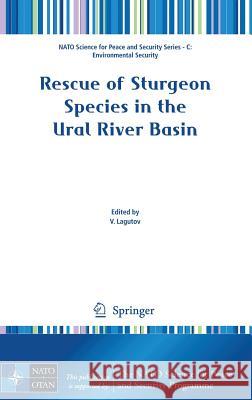 Rescue of Sturgeon Species in the Ural River Basin V. Lagutov Viktor Lagutov 9781402089220 Springer