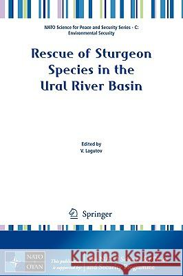 Rescue of Sturgeon Species in the Ural River Basin V. Lagutov Viktor Lagutov 9781402089237 Springer