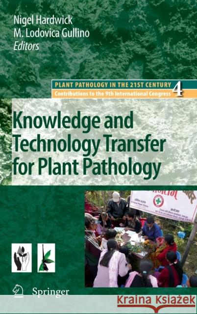 Knowledge and Technology Transfer for Plant Pathology Maria Lodovica Gullino Nigel Hardwick 9781402089336 Springer