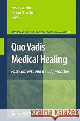 Quo Vadis Medical Healing: Past Concepts and New Approaches Elm, S. 9781402089411 Springer